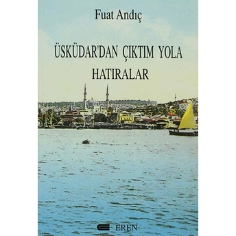 Üsküdar'dan Çıktım Yola Hatıralar Fuat Andıç