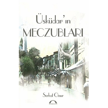 Üsküdarın Meczubları Serhat Onur