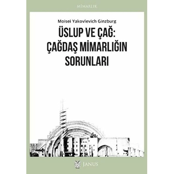 Üslup Ve Çağ: Çağdaş Mimarlığın Sorunları - Moisei Yakovlevich Ginzburg