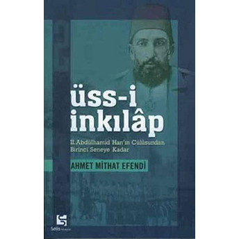 Üss-I Inkılap 2. Abdülhamid Han’ın Cülusundan Birinci Seneye Kadar Ahmet Mithat