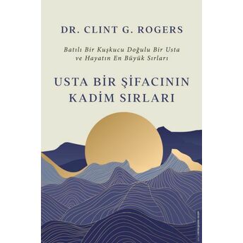 Usta Bir Şifacının Kadim Sırları Dr. Clint G. Rogers