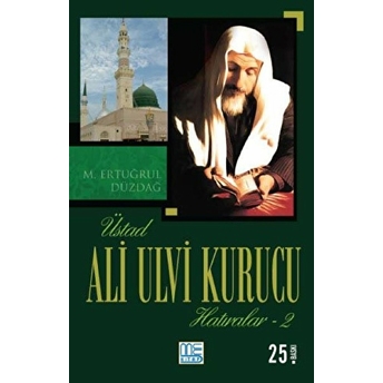 Üstad Ali Ulvi Kurucu Hatıralar 2 M. Ertuğrul Düzdağ