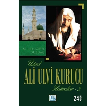 Üstad Ali Ulvi Kurucu Hatıralar 3 M. Ertuğrul Düzdağ