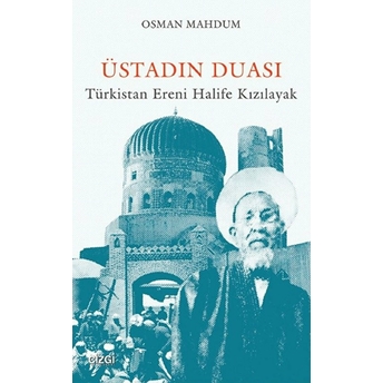 Üstadın Duası: Türkistan Ereni Halife Kızılayak Osman Mahdum