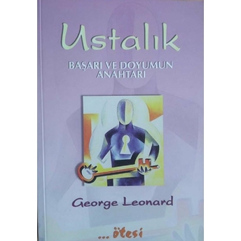 Ustalık Başarı Ve Doyumun Anahtarı George Leonard