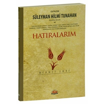 Üstazım Süleyman Hilmi Tunahan Ve Allah Dostlarından Hatıralarım