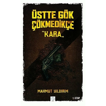 Üstte Gök Çökmedikçe - Kara (1. Kitap) - Mahmut Yıldırım