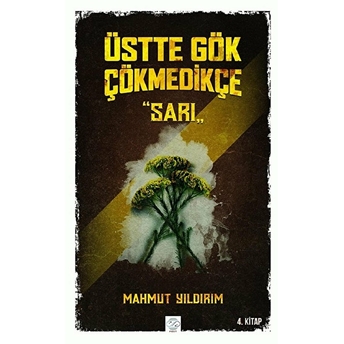 Üstte Gök Çökmedikçe - Sarı (4. Kitap) - Mahmut Yıldırım