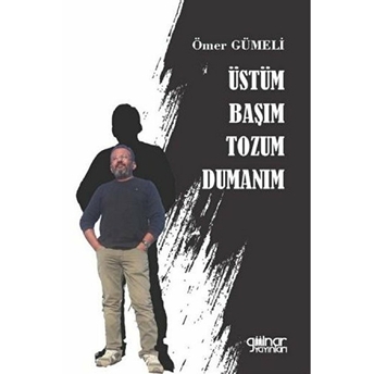 Üstüm Başım Tozum Dumanım - Ömer Gümeli