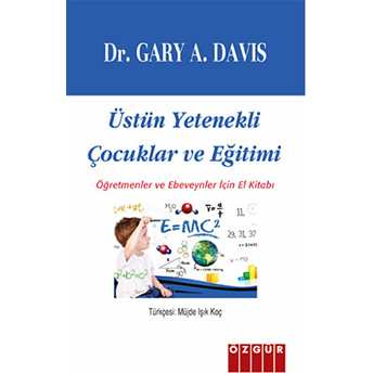 Üstün Yetenekli Çocuklar Ve Eğitimi Öğretmenler Ve Ebeveynler Için El Kitabı Gary A. Davis