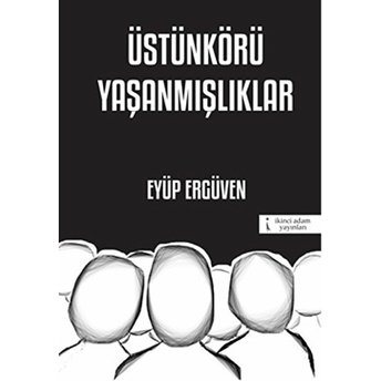 Üstünkörü Yaşanmışlıklar Eyüp Ergüven