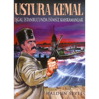 Ustura Kemal Işgal Istanbul'unda Isimsiz Kahramanlar Haldun Sevel