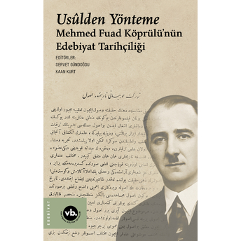 Usulden Yönteme Mehmed Fuad Köprülünün Edebiyat Tarihçiliği Kaan Kurt