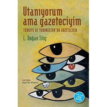 Utanıyorum Ama Gazeteciyim Türkiye Ve Yunanistan'da Gazetecilik L. Doğan Tılıç