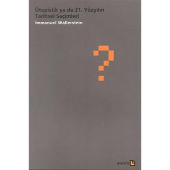 Ütopistik Ya Da 21. Yüzyılın Tarihsel Seçimleri Immanuel Wallerstein