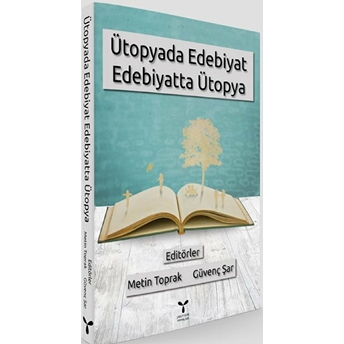 Ütopyada Edebiyat, Edebiyatta Ütopya - Metin Toprak