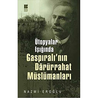 Ütopyalar Işığında Gaspıralı'nın Darürrahat Müslümanları Nazmi Eroğlu