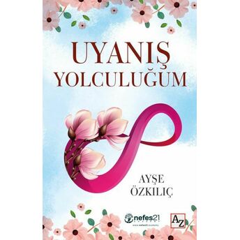 Uyanış Yolculuğum Ayşe Özkılıç