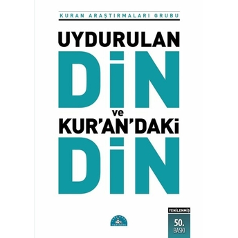 Uydurulan Din Ve Kuran'daki Din Kuran Araştırmaları Grubu