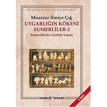 Uygarlığın Kökeni Sumerliler-2: Sumerlilerde Günlük Yaşam - Muazzez Ilmiye Çığ