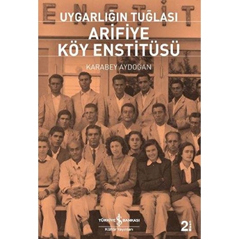 Uygarlığın Tuğlası Arifiye Köy Enstitüsü Karabey Aydoğan