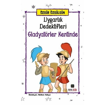 Uygarlık Dedektifleri Gladyatörler Kentinde Özgür Özgülgün