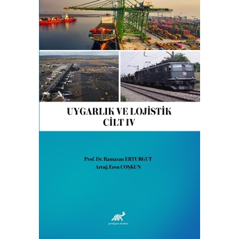 Uygarlık Ve Lojistik Iv Artuğ Eren Coşkun,Ramazan Erturgut