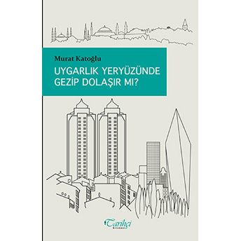 Uygarlık Yeryüzünde Gezip Dolaşır Mı? Murat Katoğlu