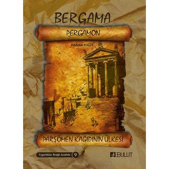 Uygarlıklar Beşiği Anadolu Dizisi 9 - Bergama (Pergamon) Parşömen Kâğıdının Ülkesi Hasan Yiğit