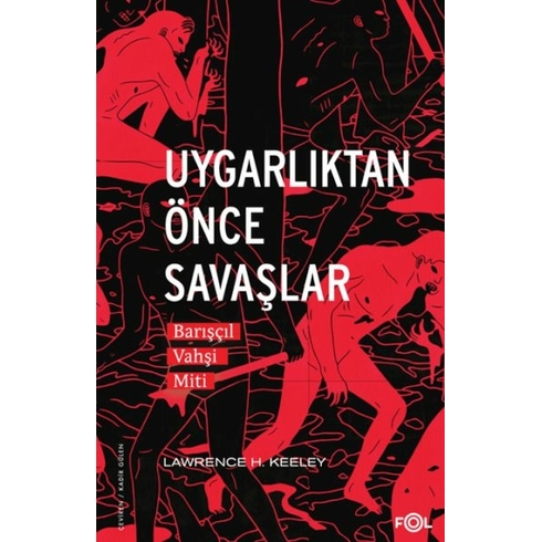 Uygarlıktan Önce Savaşlar –Barışçıl Vahşi Miti– Lawrence H. Keeley