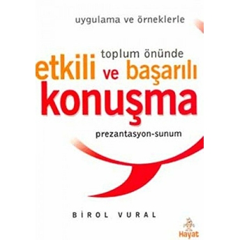 Uygulama Ve Örneklerle Toplum Önünde Etkili Ve Başarılı Konuşma Birol Vural