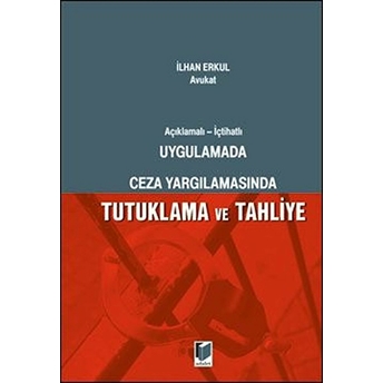 Uygulamada Ceza Yargılamasında Tutuklama Ve Tahliye