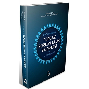 Uygulamada Tüpgaz Sorumluluk Sigortası Ve Ilgili Mevzuat Muktedir Lale