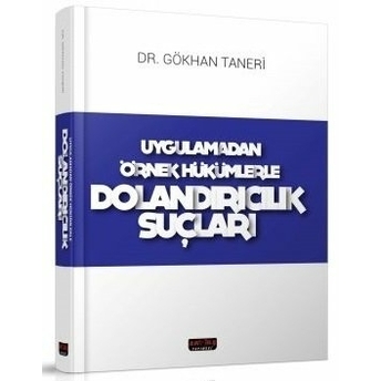 Uygulamadan Örnek Hükümlerle Dolandırıcılık Suçları Gökhan Taneri