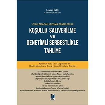 Uygulamadan Yazışma Örnekleri Ile Koşullu Salıverilme Ve Denetimli Serbestlikle Tahliye Levent Ince