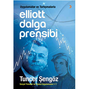 Uygulamalar Ve Tartışmalarla Elliott Dalga Prensibi Sosyal Trendler Ve Piyasa Uygulamaları -1 Tuncer Şengöz