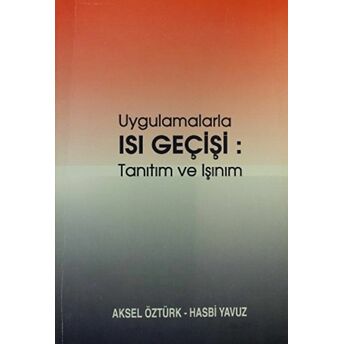 Uygulamalarla Isı Geçişi: Tanıtım Ve Işınım Aksel Öztürk