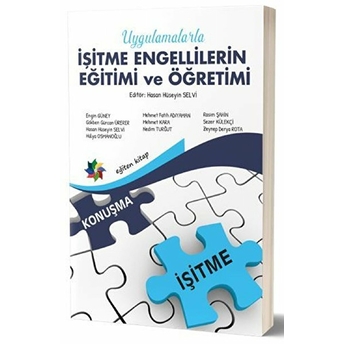 Uygulamalarla Işitme Engellilerin Eğitimi Ve Öğretimi Hasan Hüseyin Selvi, Engin Güney, Gökben Gürcan Ürerer, Hülya Osmanoğlu, Mehmet Fatih Adıyahan, Mehmet Kara, Nedim Turğut, Rasim Şahin, Sezer Külekçi, Zeynep Derya Rota