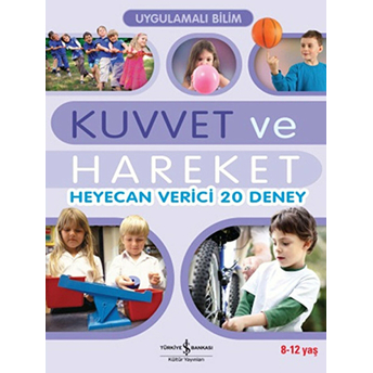 Uygulamalı Bilim - Kuvvet Ve Hareket Heyecan Verici 20 Deney John Graham