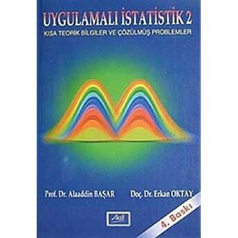 Uygulamalı Istatistik 2 Kısa Teorik Bilgiler Ve Çözülmüş Problemler Alaaddin Başar