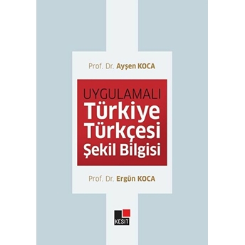 Uygulamalı Türkiye Türkçesi Şekil Bilgisi Ayşen Koca, Ergün Koca