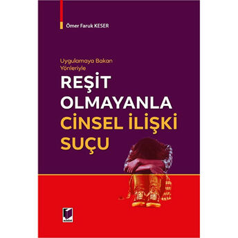 Uygulamaya Bakan Yönleriyle Reşit Olmayanla Cinsel Ilişki Suçu Ömer Faruk Keser