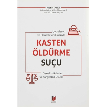 Uygulayıcı Ve Denetleyici Gözüyle Kasten Öldürme Suçu Genel Hükümler Ve Yargılama Usulü Metin Tancı