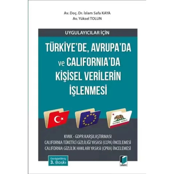 Uygulayıcılar Için Türkiye’de, Avrupa’da Ve California’da Kişisel Verilerin Işlenmesi Islam Safa Kaya