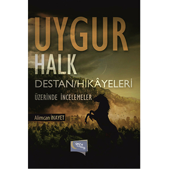 Uygur Halk Destan Hikayeleri Üzerinde Incelemeler-Alimcan Inayet