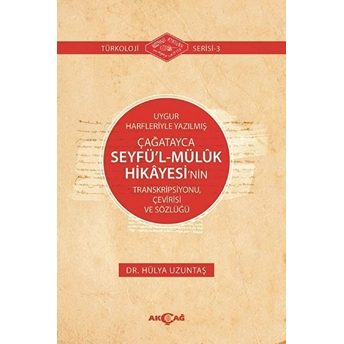 Uygur Harfleriyle Yazılmış Çağatayca Seyfü’l-Mülük Hikayesi’nin Transkripsiyonu, Çevirisi Ve Sözlüğü Hülya Uzuntaş