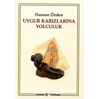 Uygur Karızlarına Yolculuk Dursun Özden