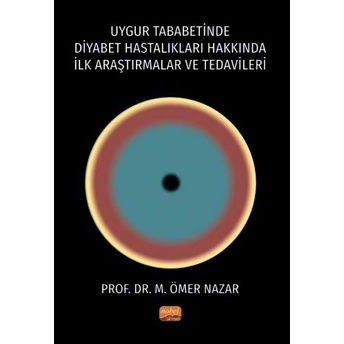 Uygur Tababetinde Diyabet Hastalıkları Hakkında Ilk Araştırmalar Ve Tedavileri M. Ömer Nazar