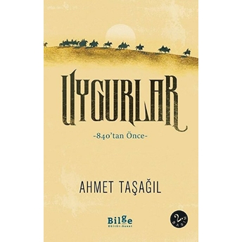 Uygurlar - 840'Tan Önce Ahmet Taşağıl