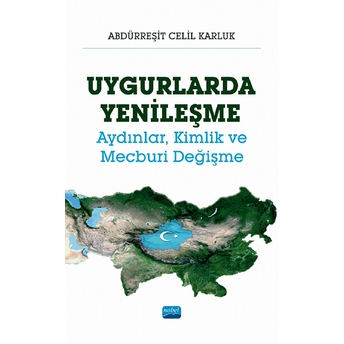 Uygurlarda Yenileşme - Aydınlar, Kimlik Ve Mecburi Değişme